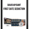 David Wygant – First Date Seduction