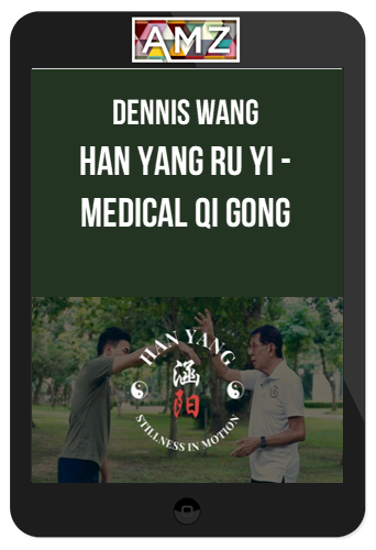Dennis Wang – Han Yang Ru Yi – Medical Qi Gong