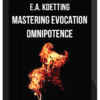 E.A. Koetting - Mastering Evocation Omnipotence Video Program