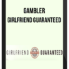 Gambler – Girlfriend Guaranteed