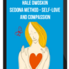 Hale Dwoskin – Sedona Method – Self-Love and Compassion