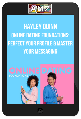 Hayley Quinn – Online Dating Foundations: Perfect Your Profile & Master Your Messaging