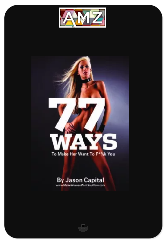 Jason Capital – 77 Ways to Make Her Want to Fuck You