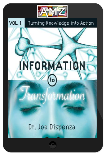 Joe Dispenza – Information to Transformation Vol. 1: Turning Knowledge into Action