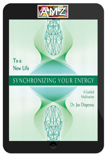 Joe Dispenza – Synchronizing Your Energy: To a New Life