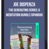 Joe Dispenza – The Generating Series: 6 Meditation Bundle [Spanish]