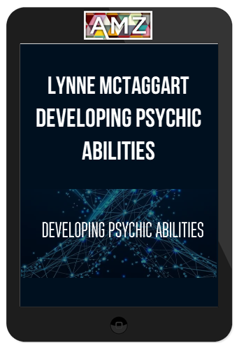 Lynne McTaggart – Developing Psychic Abilities