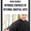 Mark Rasmus – Intrinsic Energies of Internal Martial Arts