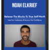 Noah Elkrief – Release The Blocks To True Self Worth