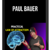 Paul Bauer – Practical Law of Attraction