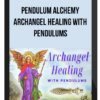 Pendulum Alchemy – Archangel Healing With Pendulums