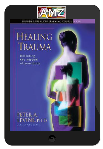 Peter A. Levine – HEALING TRAUMA