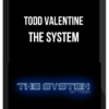 Todd Valentine - The System
