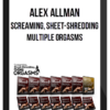 Alex Allman – Screaming, Sheet-Shredding Multiple Orgasms
