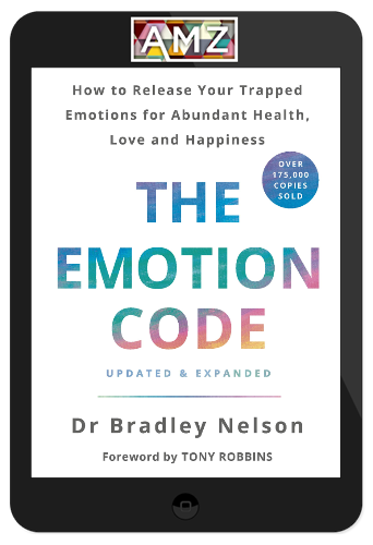 Bradley Nelson – The Emotion Code: How to Release Your Trapped Emotions for Abundant Health, Love and Happiness