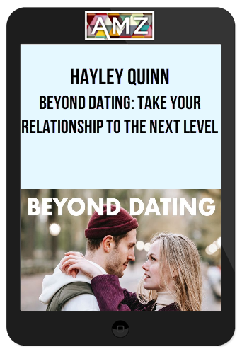 Hayley Quinn – Beyond Dating: Take Your Relationship To The Next Level