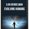 Ilan Bendelman – Evolving Humans