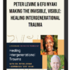 Peter Levine & Efu Nyaki – Making the Invisible, Visible: Healing Intergenerational Trauma