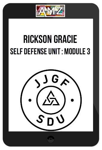 Rickson Gracie – Self Defense Unit : Module 3