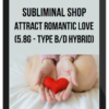 Subliminal Shop – Attract Romantic Love (5.8G – Type B/D Hybrid)