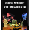 Court Of Atonement – Spiritual Manifesting