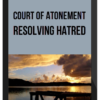 Court of Atonement – Resolving Hatred