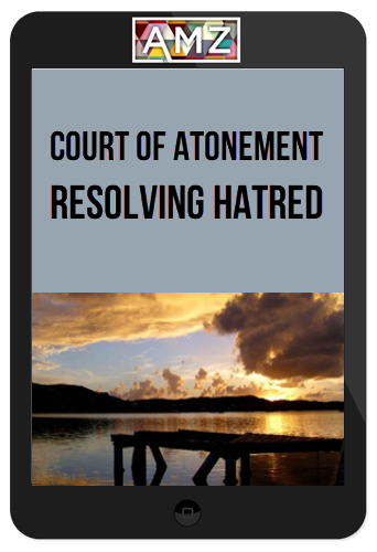 Court of Atonement – Resolving Hatred