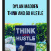Dylan Madden - Think and Go Hustle