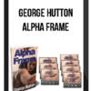 George Hutton – Alpha Frame