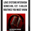 Love Systems Interview Series Vol.122 – 5 Killer Routines You Must Know