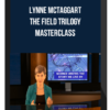 Lynne McTaggart – The Field Trilogy Masterclass