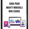 Sara Pugh – Mighty Minerals Mini Course