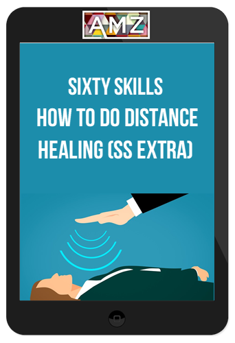 Sixty Skills – How to Do Distance Healing (SS Extra)