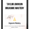 Taylor Johnson – Orgasmic Mastery