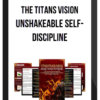The Titans Vision – Unshakeable Self-Discipline
