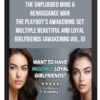The Unplugged Mind & Renaissance Man – The Playboy’s Awakening: Get Multiple Beautiful and Loyal Girlfriends (Awakening Vol. II)