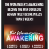 The Womanizer's Awakening: Become the Man Gorgeous Women Truly Desire in Less than 3 Weeks!