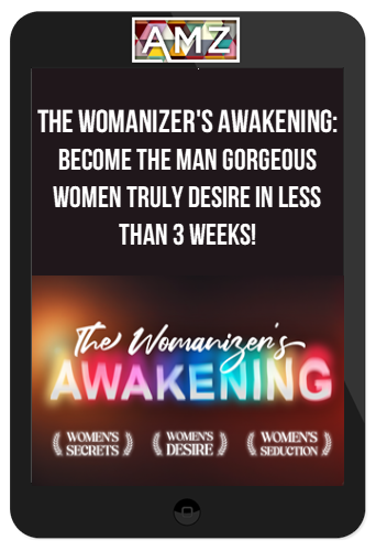 The Womanizer's Awakening: Become the Man Gorgeous Women Truly Desire in Less than 3 Weeks!