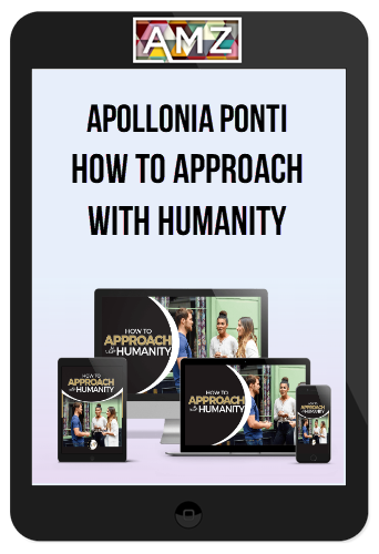Apollonia Ponti – How To Approach With Humanity