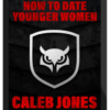 Caleb Jones – How To Date Younger Women