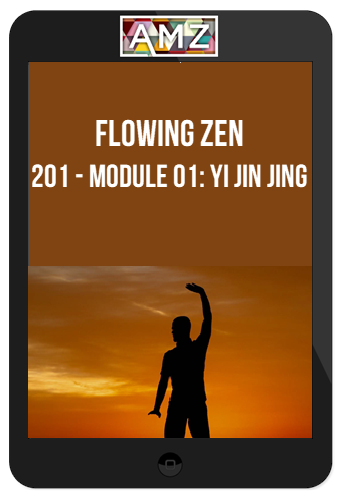 Flowing Zen – 201 – Module 01: Yi Jin Jing