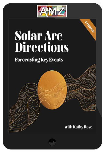 Kathy Rose - Solar Arc Directions – Forecasting Key Events