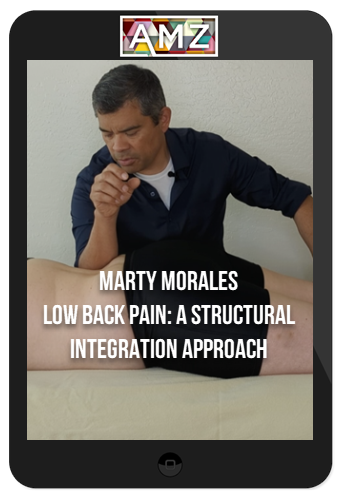 Marty Morales – Low Back Pain: A Structural Integration Approach