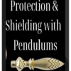 Pendulum Alchemy – Protection & Shielding with Pendulums