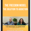 The Freedom Model – The Solution To Addiction