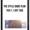 The Style Game Plan - Tier 1: I Got This