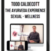 Todd Caldecott – The Ayurveda Experience Sexual – Wellness