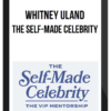 Whitney Uland – The Self-Made Celebrity