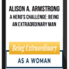 Alison A. Armstrong – A Hero’s Challenge: Being an Extraordinary Man