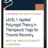 Arielle Schwartz & Deb Dana – Applied Polyvagal Theory in Therapeutic Yoga for Trauma Recovery – Level 1